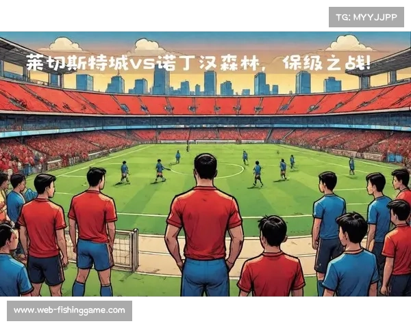 诺丁汉森林陷入降级泥潭 攻防乏力数据垫底形势严峻 诺丁汉森林陷入降级泥潭 攻防乏力数据垫底形势严峻